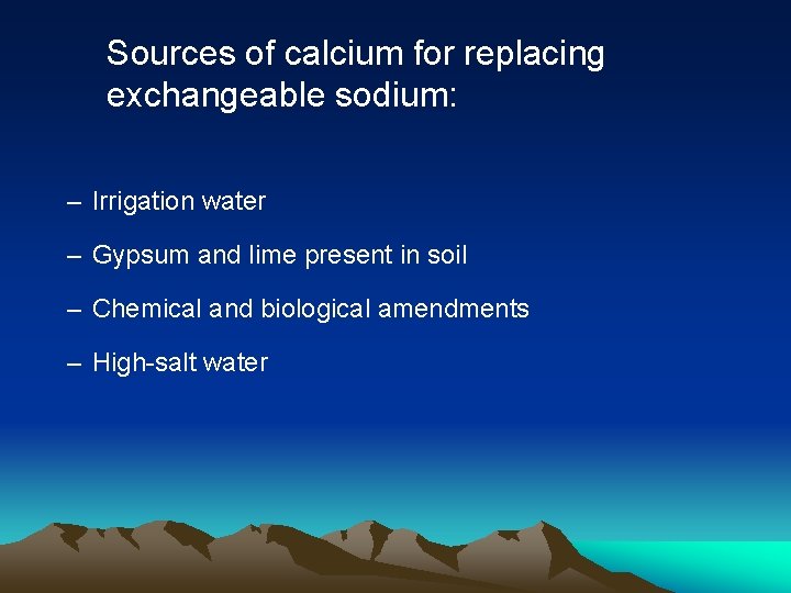Sources of calcium for replacing exchangeable sodium: – Irrigation water – Gypsum and lime