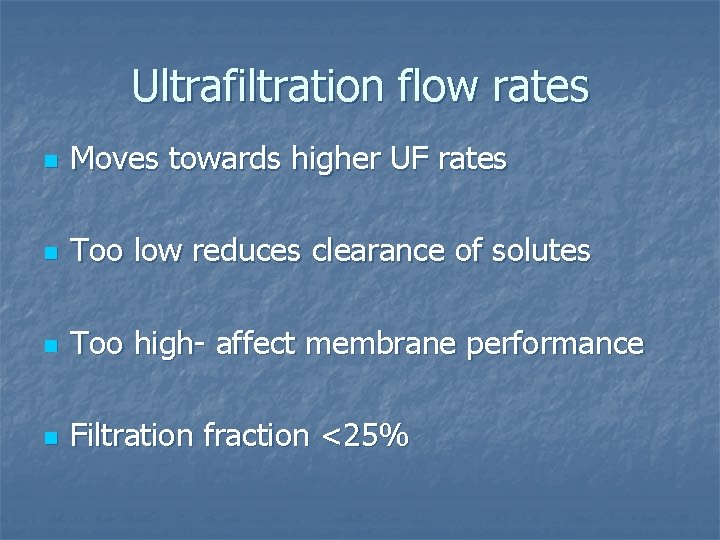 Ultrafiltration flow rates n Moves towards higher UF rates n Too low reduces clearance