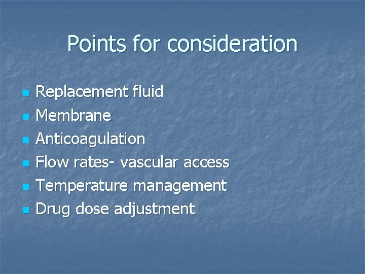 Points for consideration n n n Replacement fluid Membrane Anticoagulation Flow rates- vascular access