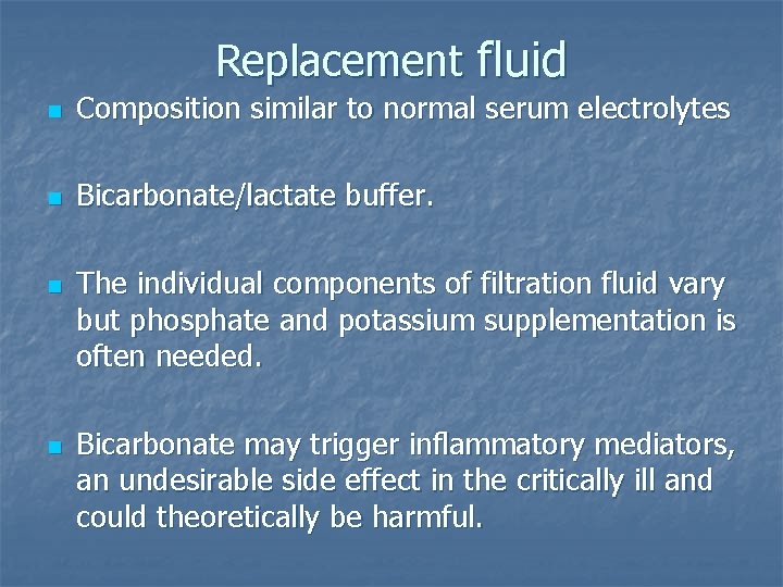 Replacement fluid n Composition similar to normal serum electrolytes n Bicarbonate/lactate buffer. n n