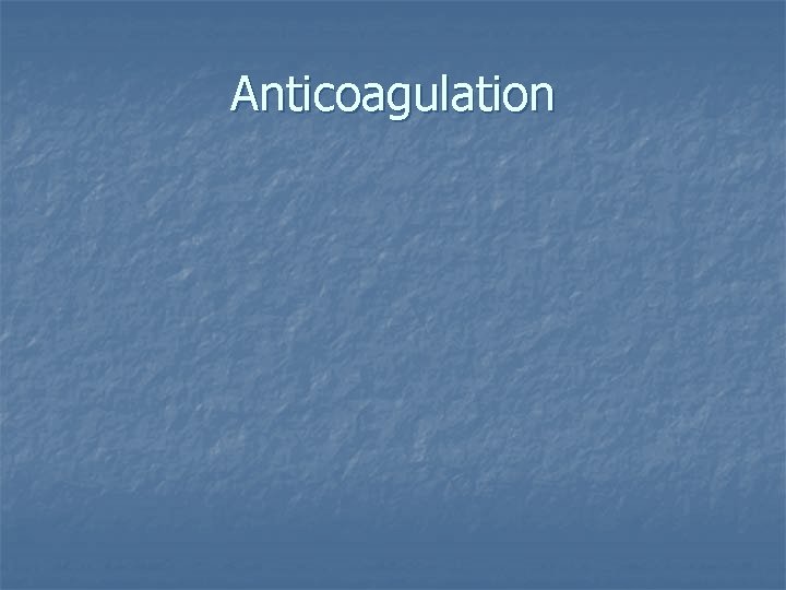 Anticoagulation 