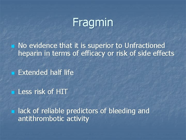 Fragmin n No evidence that it is superior to Unfractioned heparin in terms of