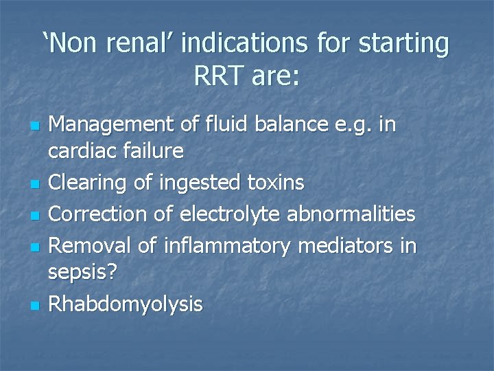 ‘Non renal’ indications for starting RRT are: n n n Management of fluid balance