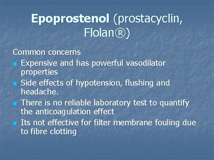 Epoprostenol (prostacyclin, Flolan®) Common concerns n Expensive and has powerful vasodilator properties n Side