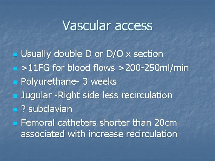 Vascular access n n n Usually double D or D/O x section >11 FG