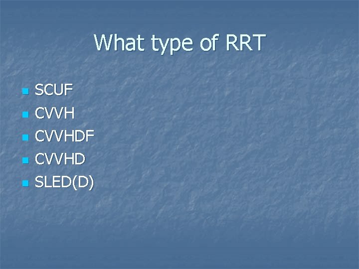 What type of RRT n n n SCUF CVVHDF CVVHD SLED(D) 