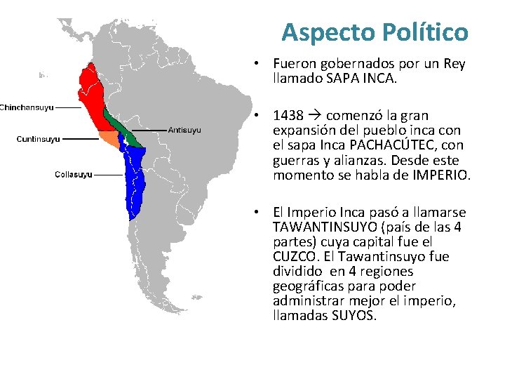 Aspecto Político • Fueron gobernados por un Rey llamado SAPA INCA. • 1438 comenzó
