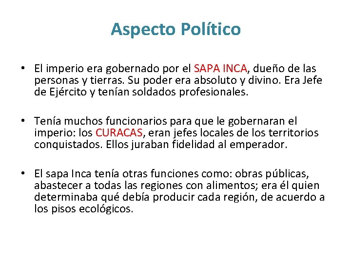 Aspecto Político • El imperio era gobernado por el SAPA INCA, dueño de las