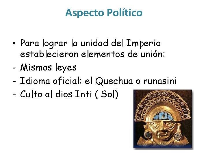 Aspecto Político • Para lograr la unidad del Imperio establecieron elementos de unión: -