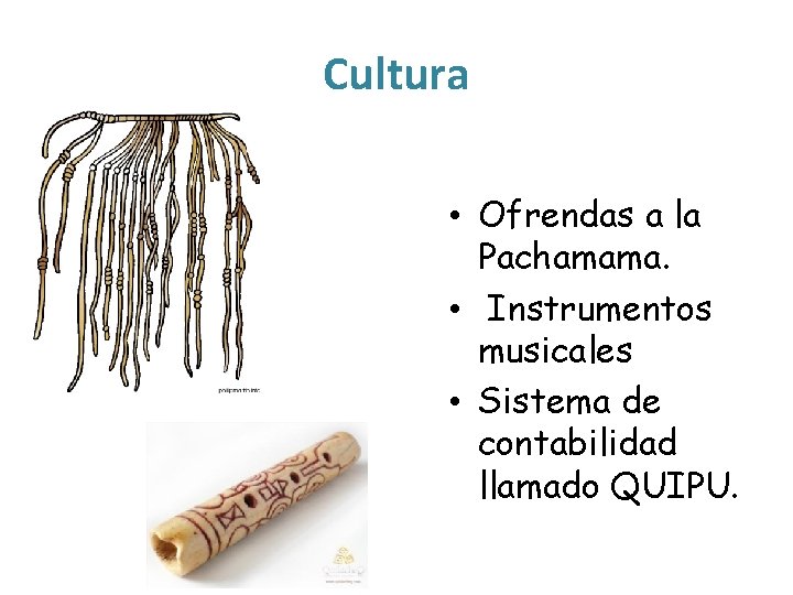 Cultura • Ofrendas a la Pachamama. • Instrumentos musicales • Sistema de contabilidad llamado