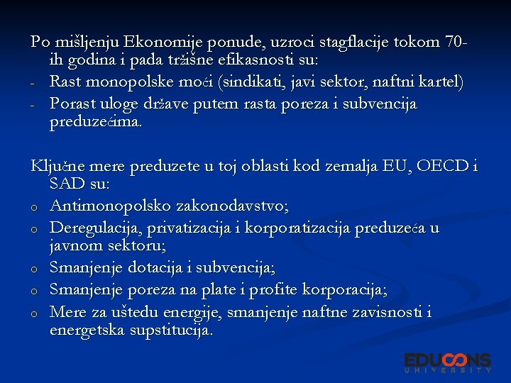 Po mišljenju Ekonomije ponude, uzroci stagflacije tokom 70 ih godina i pada tržišne efikasnosti Po mišljenju Ekonomije ponude, uzroci stagflacije tokom 70 ih godina i pada tržišne efikasnosti