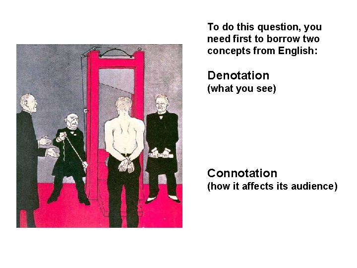To do this question, you need first to borrow two concepts from English: Denotation To do this question, you need first to borrow two concepts from English: Denotation