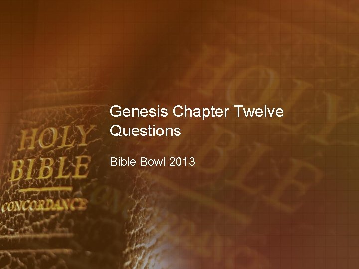 Genesis Chapter Twelve Questions Bible Bowl 2013 