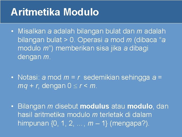 Aritmetika Modulo • Misalkan a adalah bilangan bulat dan m adalah bilangan bulat >