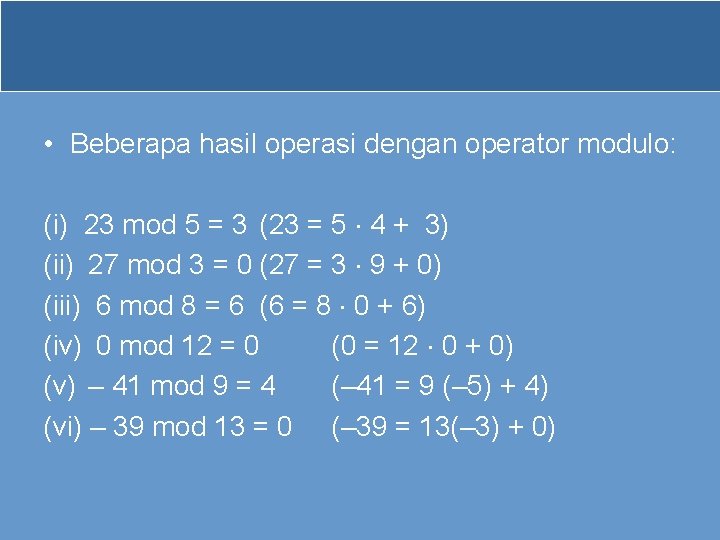  • Beberapa hasil operasi dengan operator modulo: (i) 23 mod 5 = 3
