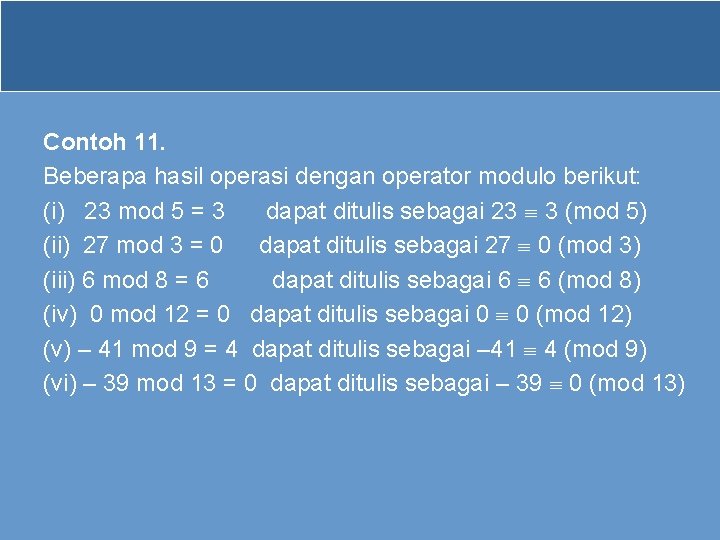 Contoh 11. Beberapa hasil operasi dengan operator modulo berikut: (i) 23 mod 5 =