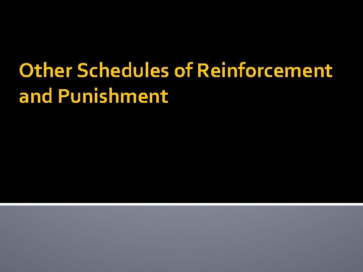 Other Schedules of Reinforcement and Punishment 