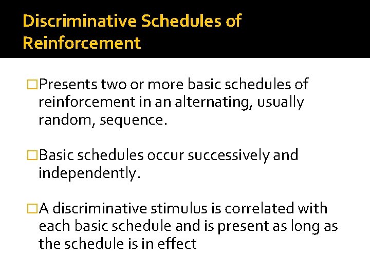 Discriminative Schedules of Reinforcement �Presents two or more basic schedules of reinforcement in an