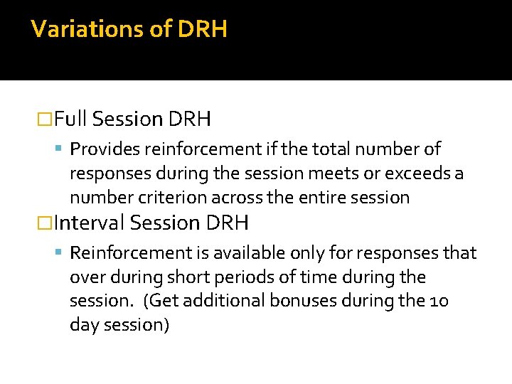 Variations of DRH �Full Session DRH Provides reinforcement if the total number of responses