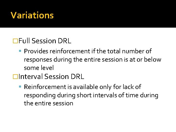 Variations �Full Session DRL Provides reinforcement if the total number of responses during the