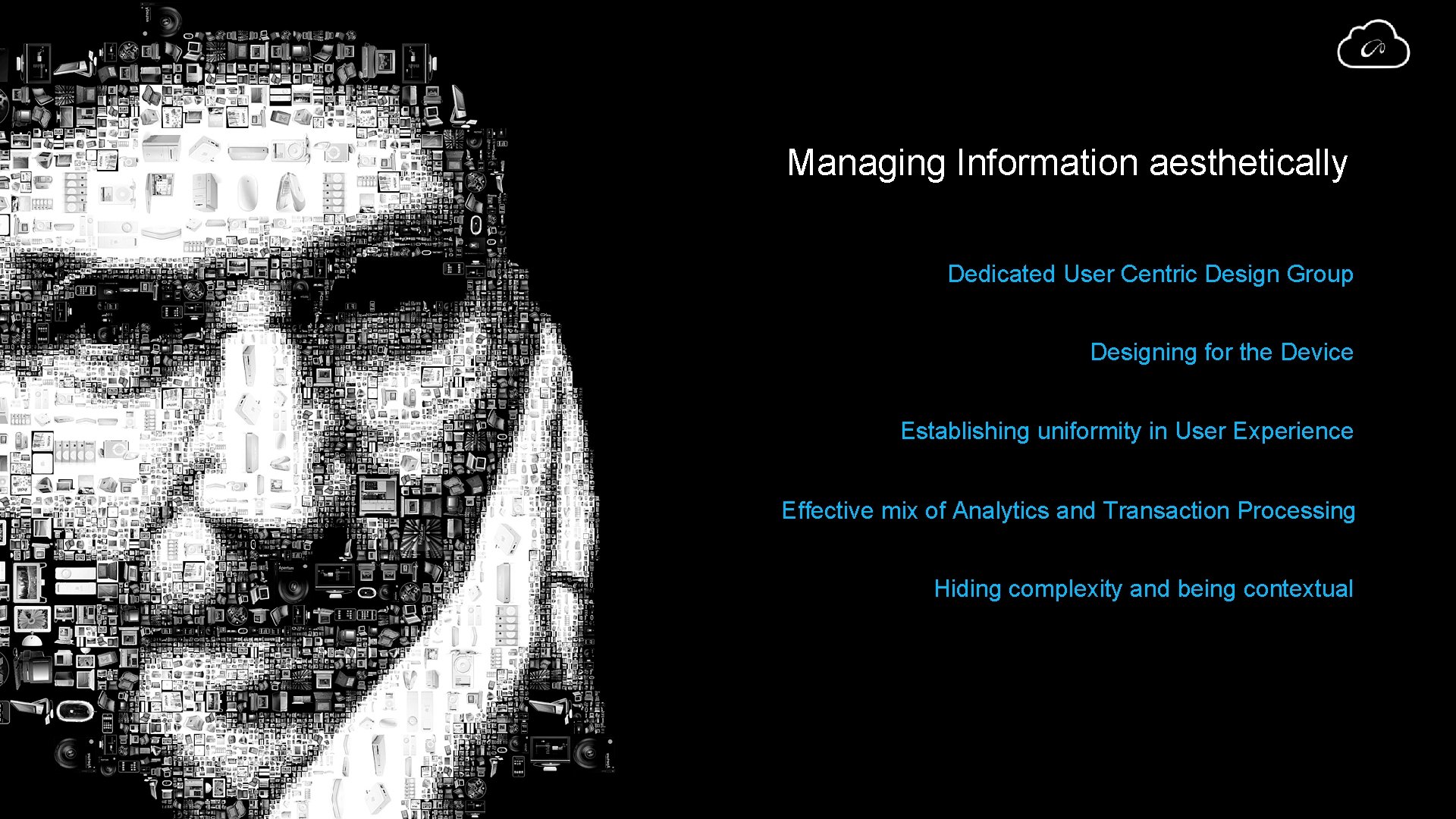 Managing Information aesthetically Dedicated User Centric Design Group Designing for the Device Establishing uniformity