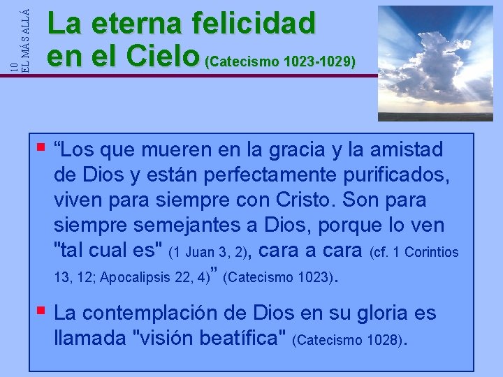 10 EL MÁS ALLÁ La eterna felicidad en el Cielo (Catecismo 1023 -1029) § 10 EL MÁS ALLÁ La eterna felicidad en el Cielo (Catecismo 1023 -1029) §