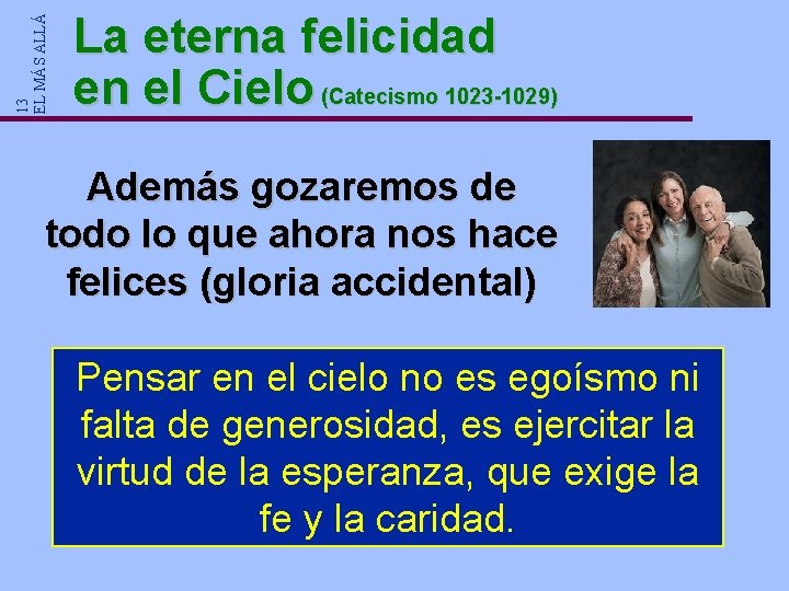 13 EL MÁS ALLÁ La eterna felicidad en el Cielo (Catecismo 1023 -1029) Además 13 EL MÁS ALLÁ La eterna felicidad en el Cielo (Catecismo 1023 -1029) Además