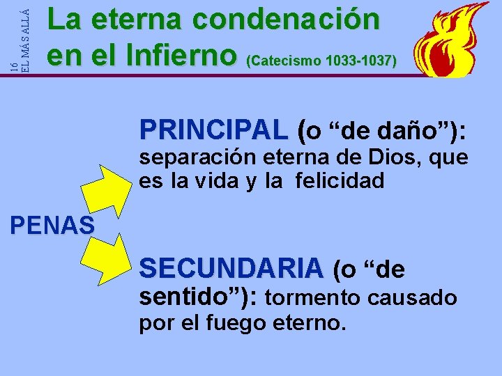 16 EL MÁS ALLÁ La eterna condenación en el Infierno (Catecismo 1033 -1037) PRINCIPAL 16 EL MÁS ALLÁ La eterna condenación en el Infierno (Catecismo 1033 -1037) PRINCIPAL