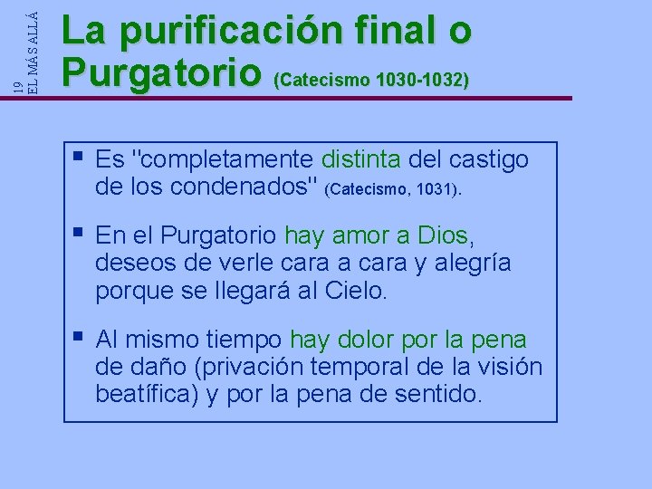 19 EL MÁS ALLÁ La purificación final o Purgatorio (Catecismo 1030 -1032) § Es 19 EL MÁS ALLÁ La purificación final o Purgatorio (Catecismo 1030 -1032) § Es