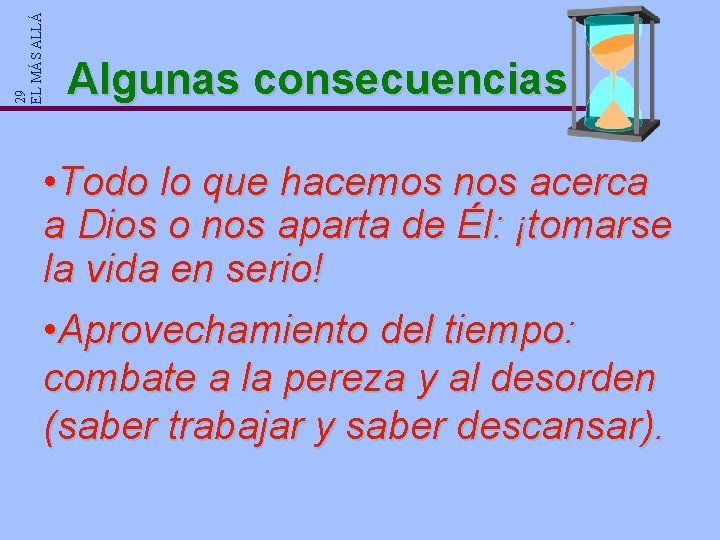 29 EL MÁS ALLÁ Algunas consecuencias • Todo lo que hacemos nos acerca a 29 EL MÁS ALLÁ Algunas consecuencias • Todo lo que hacemos nos acerca a