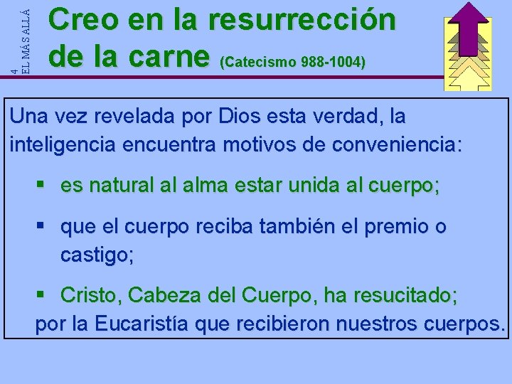 4 EL MÁS ALLÁ Creo en la resurrección de la carne (Catecismo 988 -1004) 4 EL MÁS ALLÁ Creo en la resurrección de la carne (Catecismo 988 -1004)