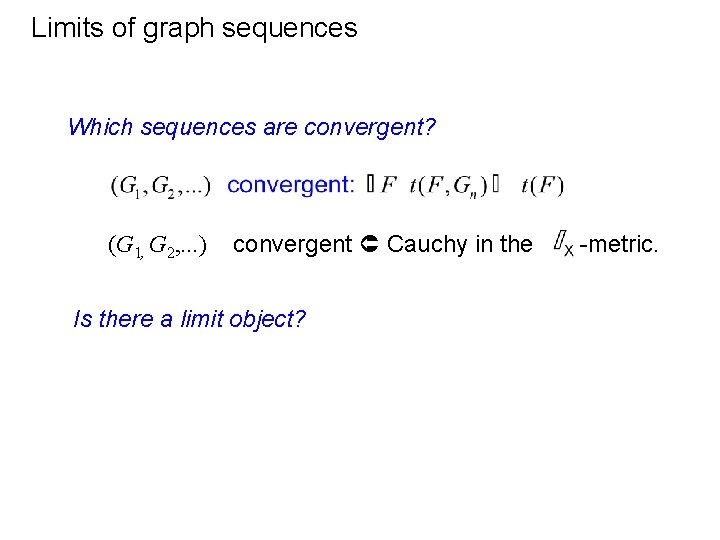 Limits of graph sequences Which sequences are convergent? (G 1, G 2, . .