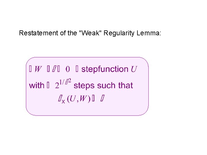 Restatement of the "Weak" Regularity Lemma: 