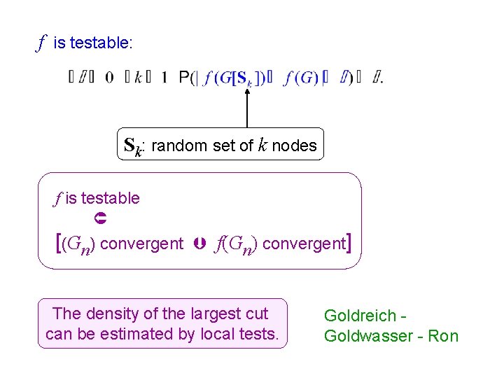 f is testable: Sk: random set of k nodes f is testable [(Gn) convergent