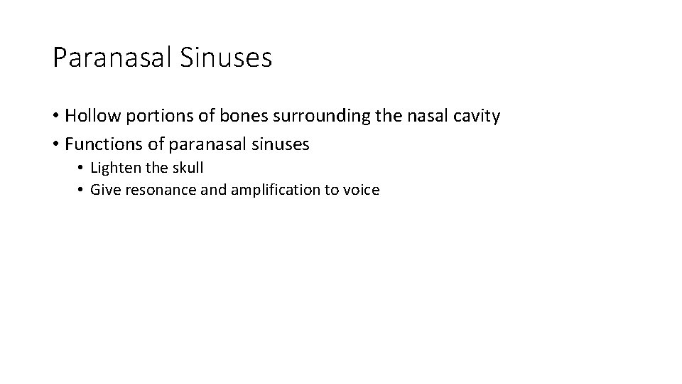 Paranasal Sinuses • Hollow portions of bones surrounding the nasal cavity • Functions of Paranasal Sinuses • Hollow portions of bones surrounding the nasal cavity • Functions of