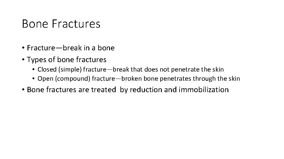 Bone Fractures • Fracture—break in a bone • Types of bone fractures • Closed Bone Fractures • Fracture—break in a bone • Types of bone fractures • Closed
