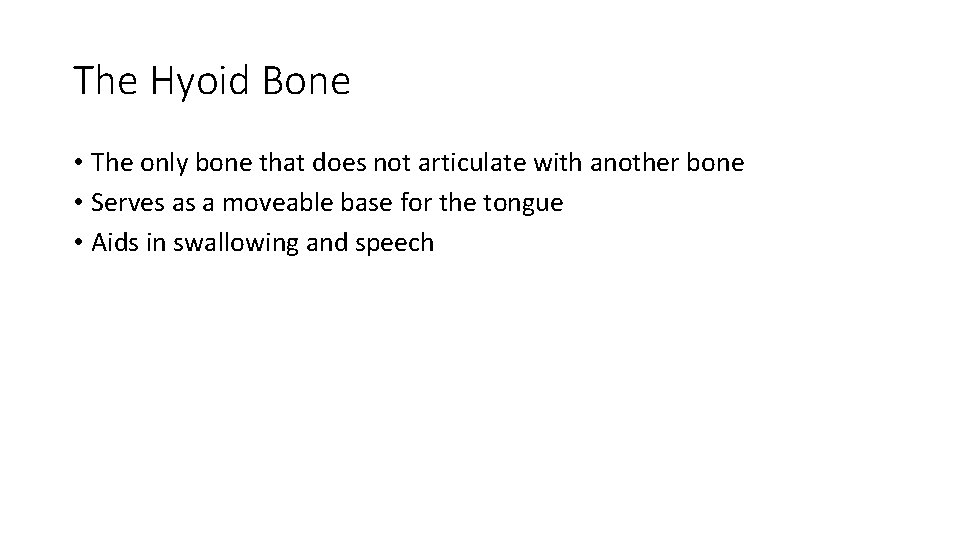 The Hyoid Bone • The only bone that does not articulate with another bone The Hyoid Bone • The only bone that does not articulate with another bone