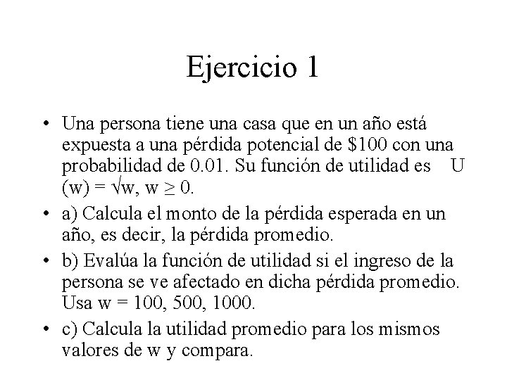 Ejercicio 1 • Una persona tiene una casa que en un año está expuesta