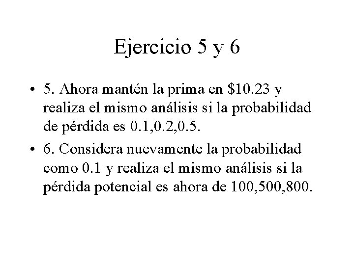 Ejercicio 5 y 6 • 5. Ahora mantén la prima en $10. 23 y