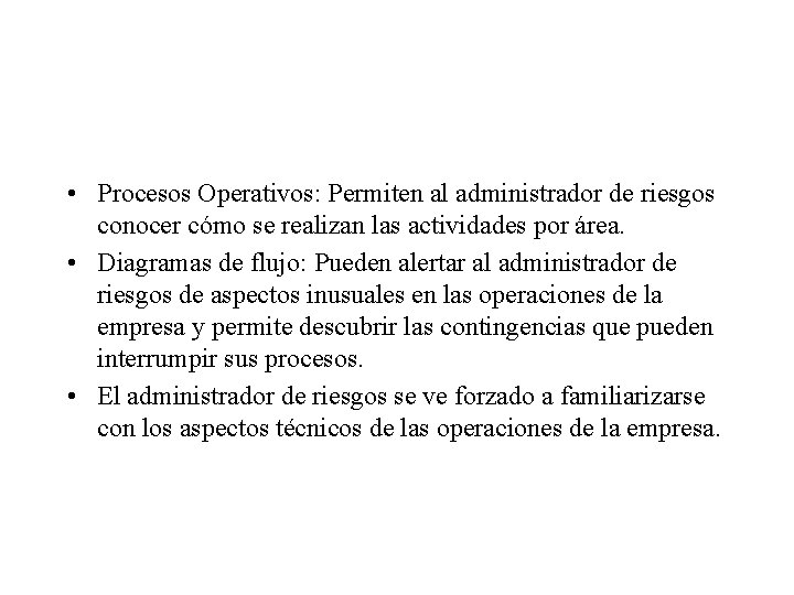  • Procesos Operativos: Permiten al administrador de riesgos conocer cómo se realizan las