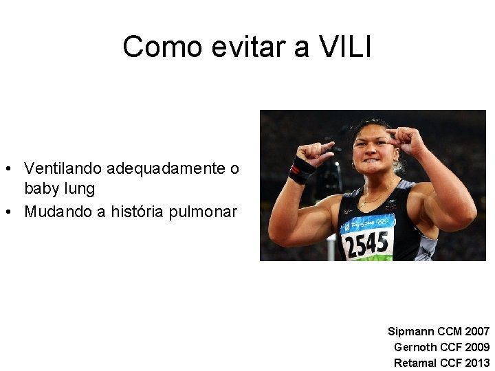 Como evitar a VILI • Ventilando adequadamente o baby lung • Mudando a história Como evitar a VILI • Ventilando adequadamente o baby lung • Mudando a história