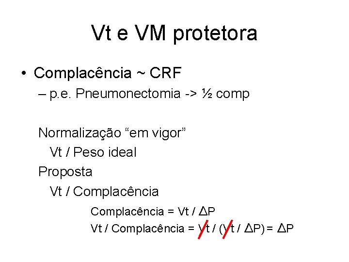 Vt e VM protetora • Complacência ~ CRF – p. e. Pneumonectomia -> ½ Vt e VM protetora • Complacência ~ CRF – p. e. Pneumonectomia -> ½