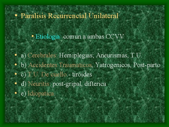  • Paralisis Recurrencial Unilateral • Etiologia: comun a ambas CCVV • • •