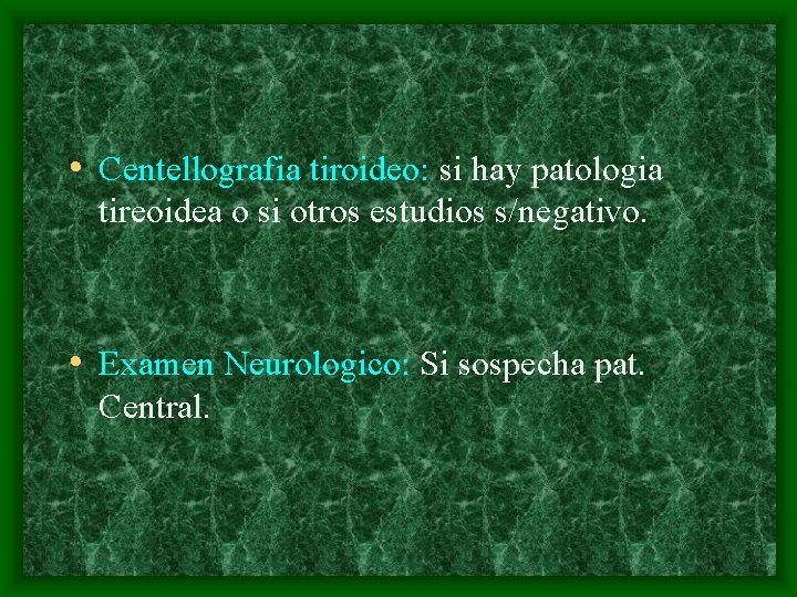  • Centellografia tiroideo: si hay patologia tireoidea o si otros estudios s/negativo. •