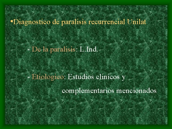  • Diagnostico de paralisis recurrencial Unilat - De la paralisis: L. Ind. -