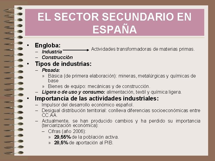 EL SECTOR SECUNDARIO EN ESPAÑA • Engloba: – Industria – Construcción Actividades transformadoras de