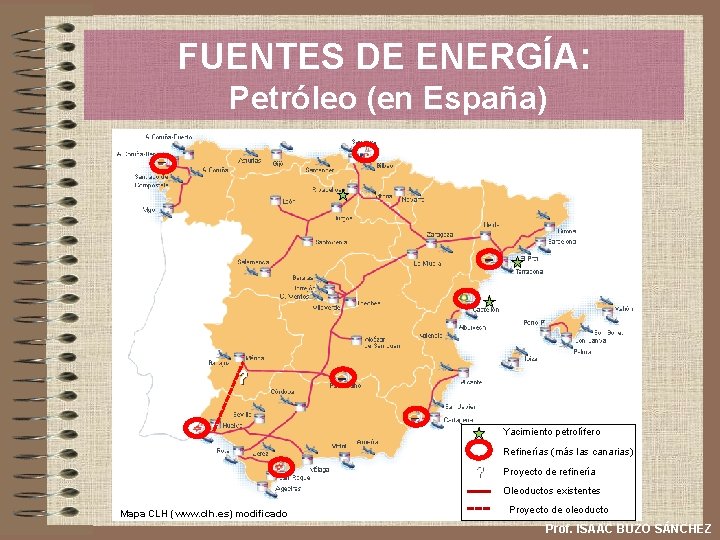 FUENTES DE ENERGÍA: Petróleo (en España) ? Yacimiento petrolífero Refinerías (más las canarias) ?