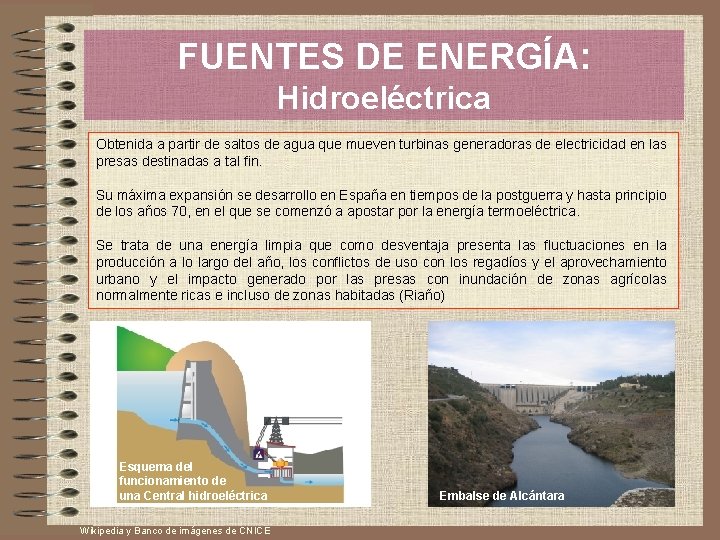 FUENTES DE ENERGÍA: Hidroeléctrica Obtenida a partir de saltos de agua que mueven turbinas