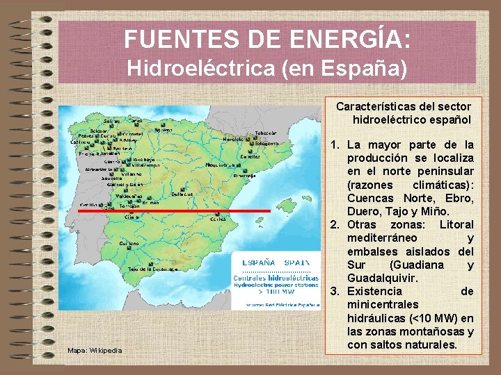 FUENTES DE ENERGÍA: Hidroeléctrica (en España) Características del sector hidroeléctrico español Mapa: Wikipedia 1.