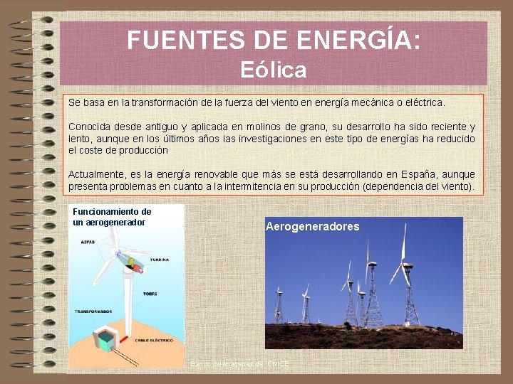 FUENTES DE ENERGÍA: Eólica Se basa en la transformación de la fuerza del viento
